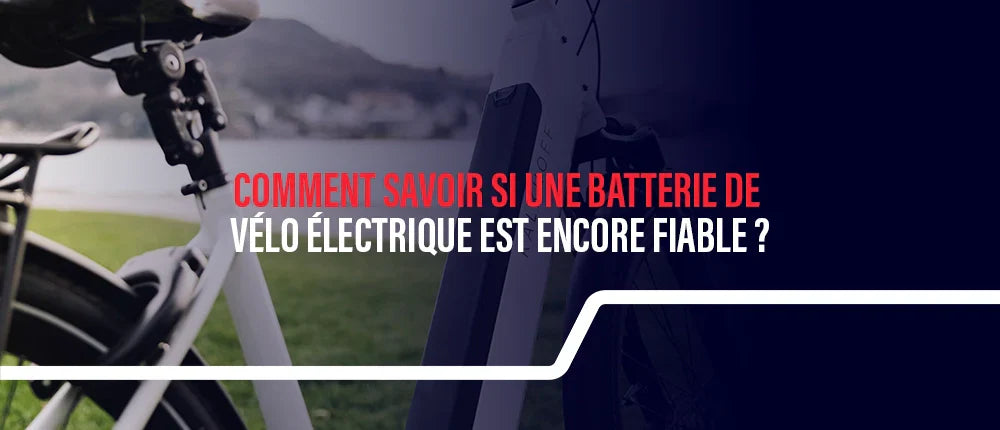 Comment savoir si une batterie de vélo électrique est encore fiable ?