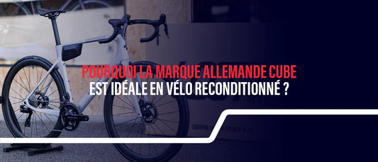 Cube : pourquoi la marque allemande est idéale en vélo reconditionné