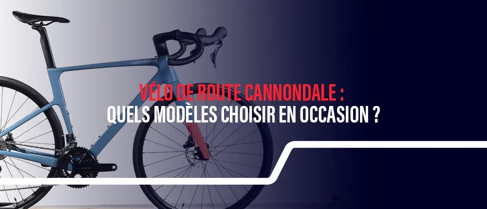 Vélo de route Cannondale : quels modèles choisir en occasion ?