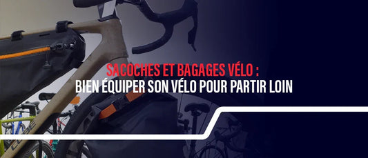Sacoches et bagages vélo : bien équiper son vélo pour partir loin