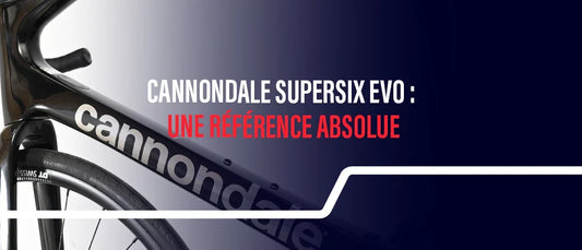 Cannondale Supersix Evo : pourquoi ce vélo reste une référence absolue