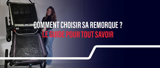 Comment choisir sa remorque de vélo : le guide complet pour faire le bon choix