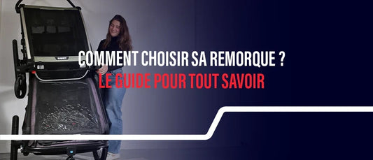 Comment choisir sa remorque de vélo : le guide complet pour faire le bon choix